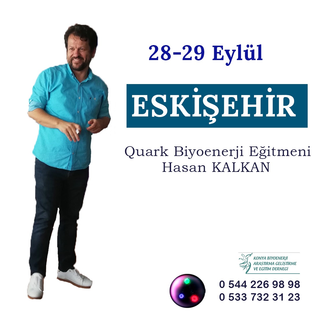 28/29 Eylül ESKİŞEHİR de Hasan Kalkan Hocamızla Quark Biyoenerji Eğitimi