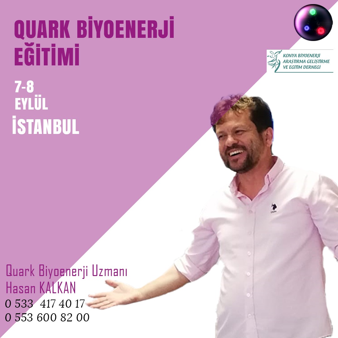 7/8 Eylül İstanbul da Hasan Kalkan Hocamızla Quark Biyoenerji Eğitimi
