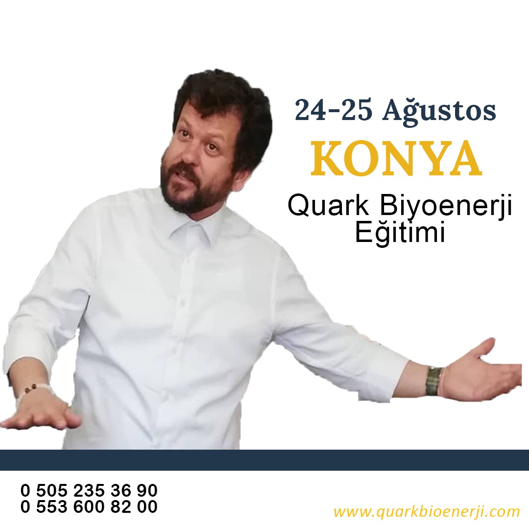 24/25 Ağustos Konya da Hasan Kalkan Hocamızla Quark Biyoenerji Eğitimi